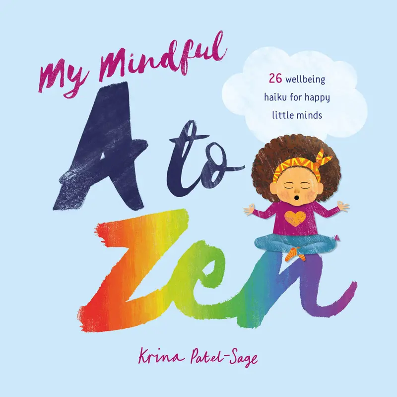 My Mindful A To Zen: 26 Wellbeing Haiku For Happy Little Minds By Krina Patel-Sage 1