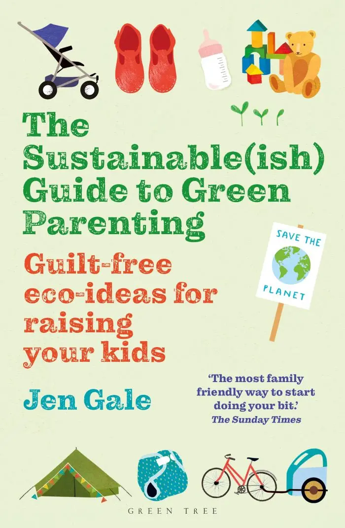 The Sustainable (Ish) Guide To Green Parenting By Jen Gale 1